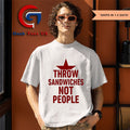 Throw Sandwiches not people Sandwich Guy shirt