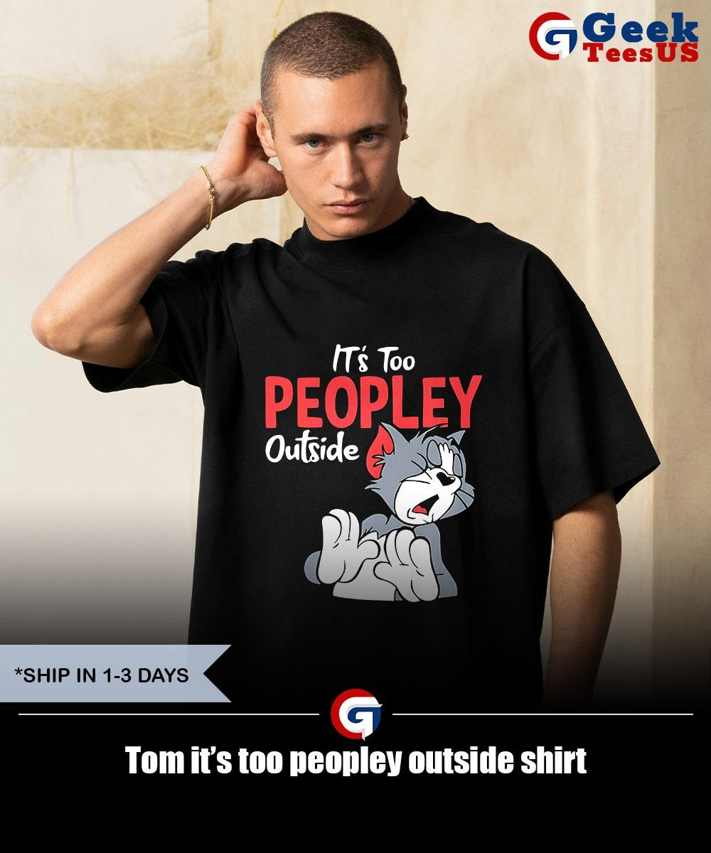 Tom it’s too peopley outside shirt