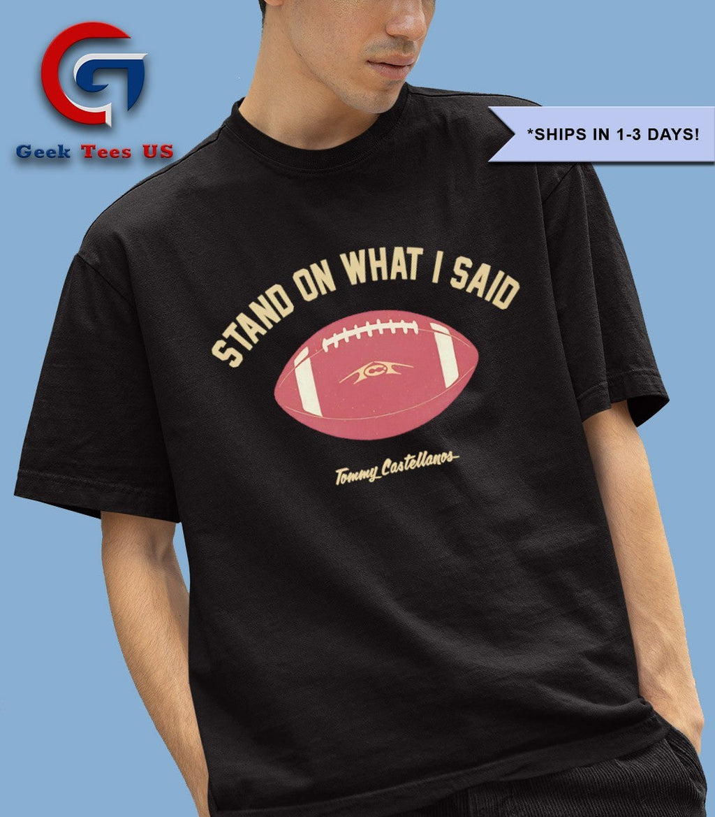 Tommy Castellanos stand on what I said shirt