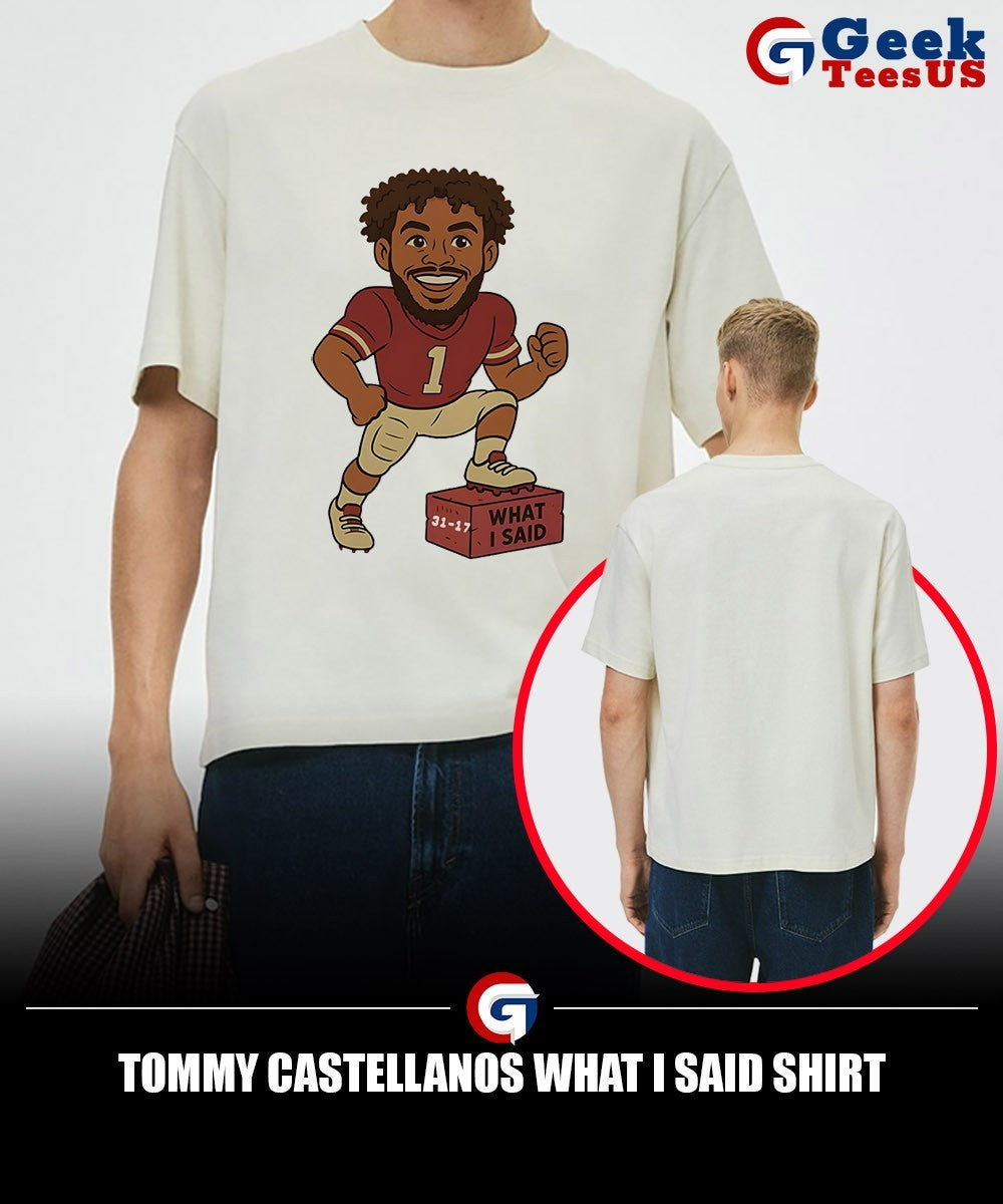 Tommy Castellanos what I said shirt