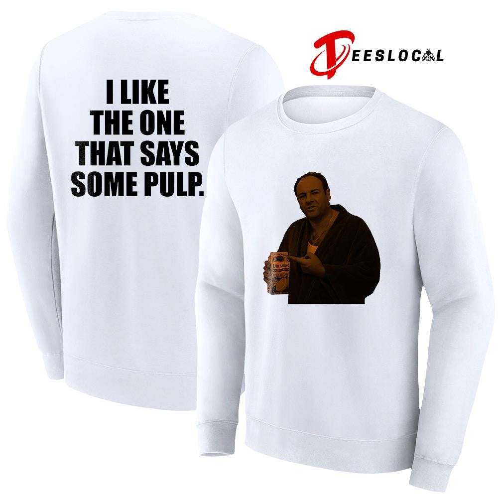 Tony Soprano I like the one that says some pulp shirt