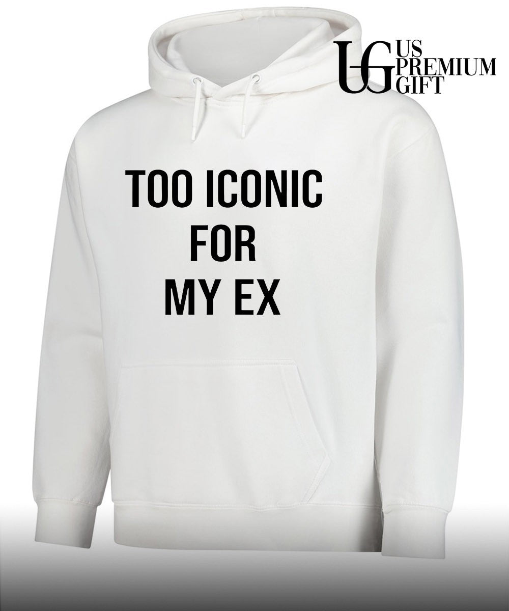 Too iconic for my ex shirt
