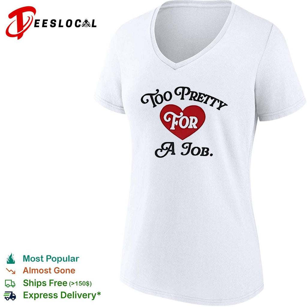 Too pretty for a job heart shirt