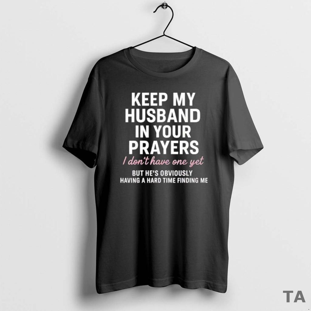 Top Keep My Husband In Your Prayers I Dont Have One Yet But Hes Obviously