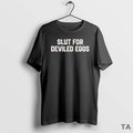 Top Slut For Deviled Eggs T Shirt Sweater