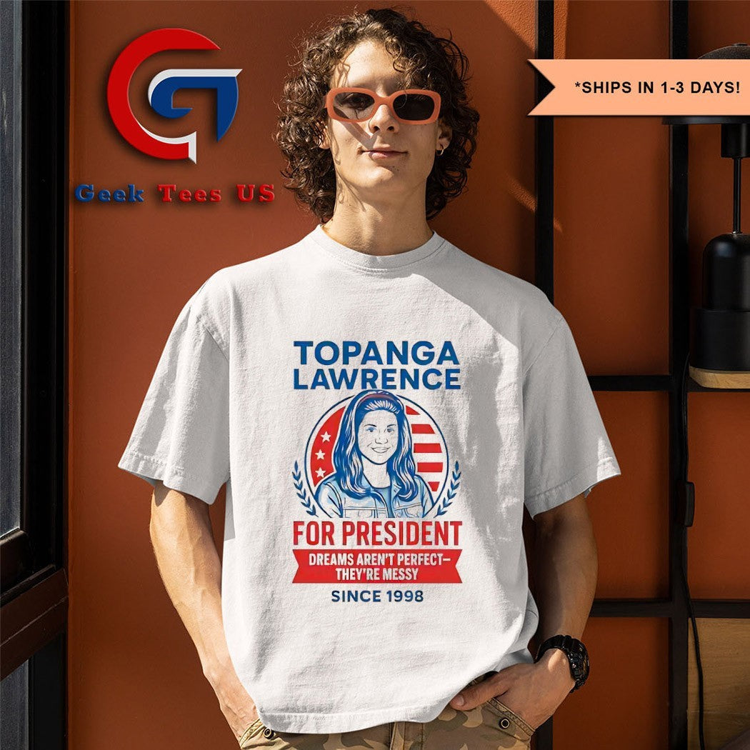 Topanga Lawrence for president dreams aren’t perfect since 1998 shirt