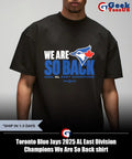 Toronto Blue Jays 2025 AL East Division Champions We Are So Back shirt