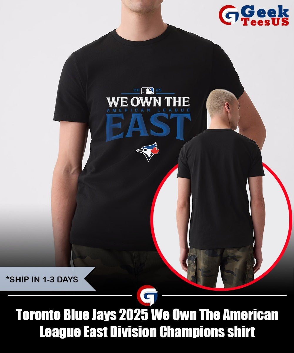 Toronto Blue Jays 2025 We Own The American League East Division Champions shirt