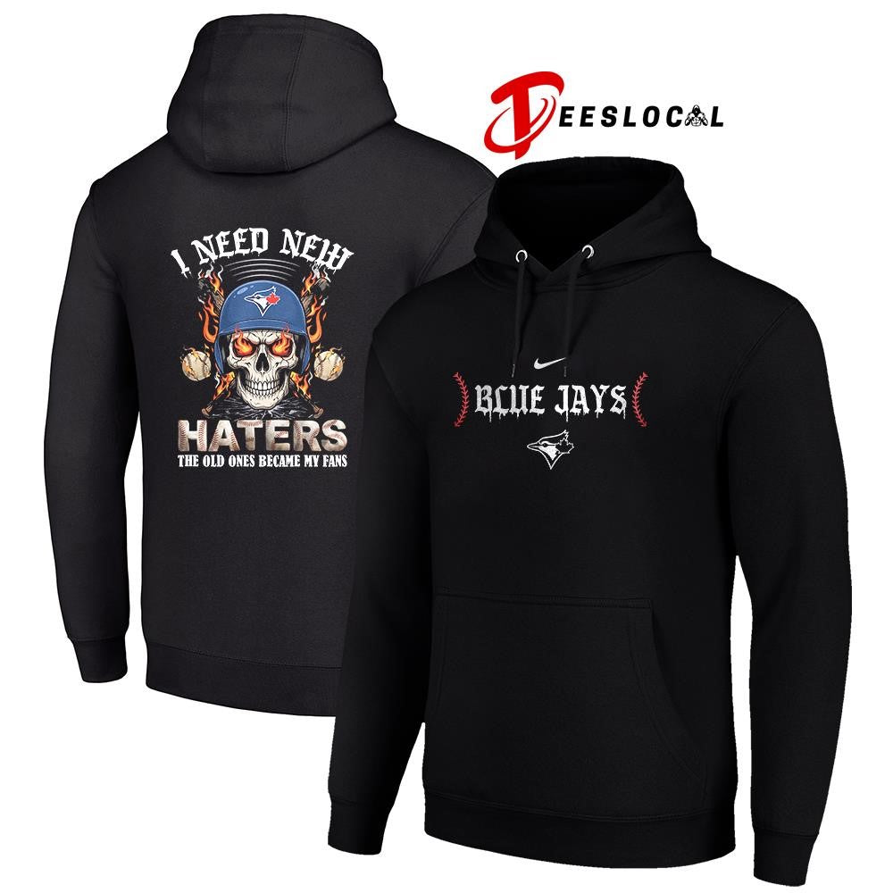 Toronto Blue Jays I need new haters the old ones became my fans skull baseball shirt