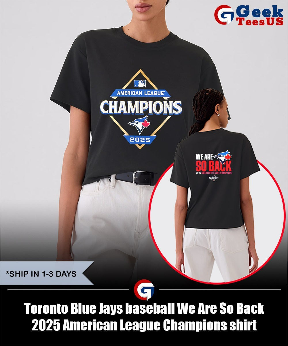 Toronto Blue Jays baseball We Are So Back 2025 American League Champions shirt