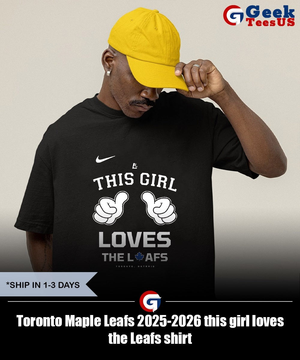 Toronto Maple Leafs 2025-2026 this girl loves the Leafs shirt