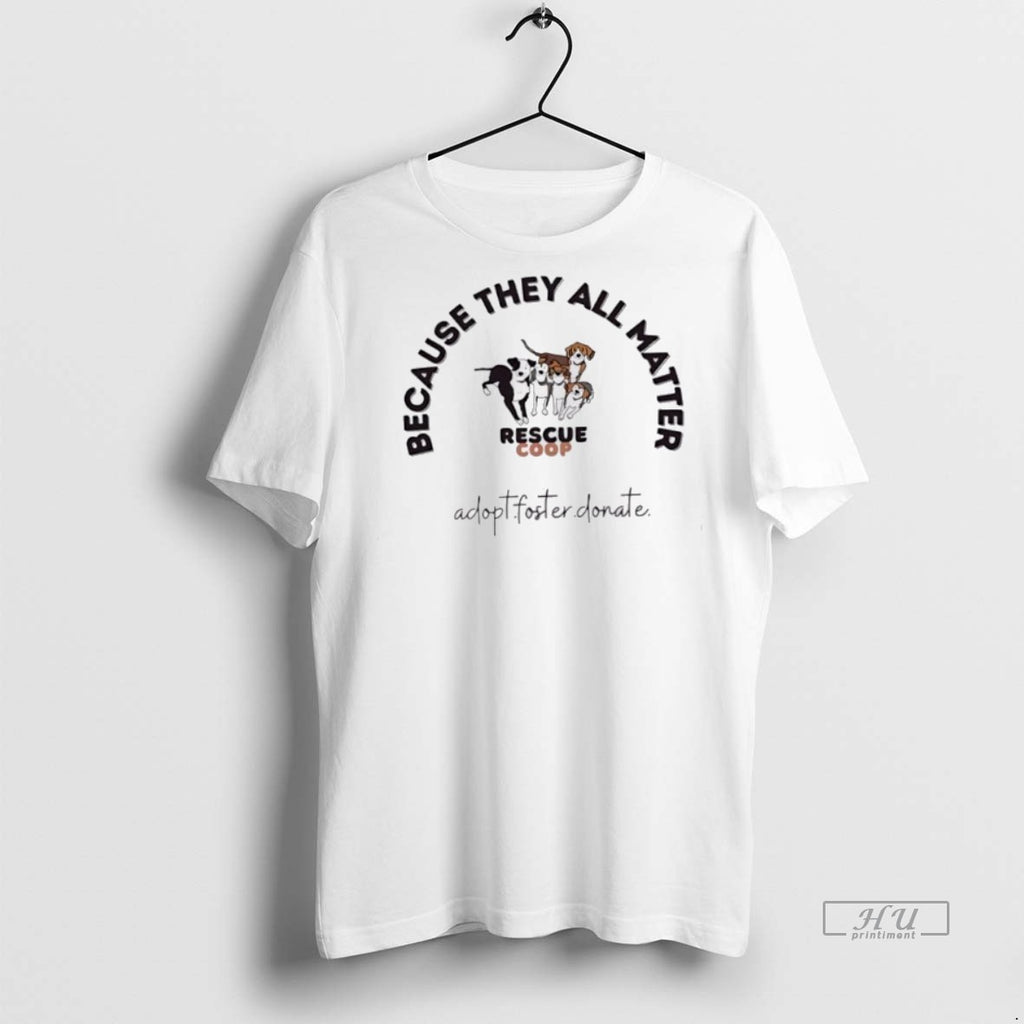 Trending Because They All Matter Rescue Coop Graphic Tee Shirt Sweater