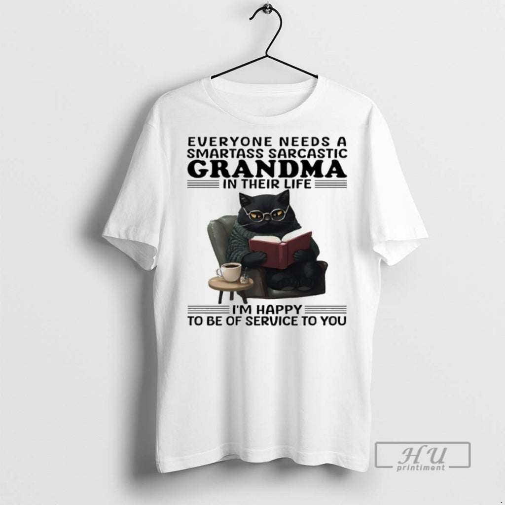 Trending Cat Everyone Needs A Smartass Sarcastic Grandma In Their Life Im Happy To Be
