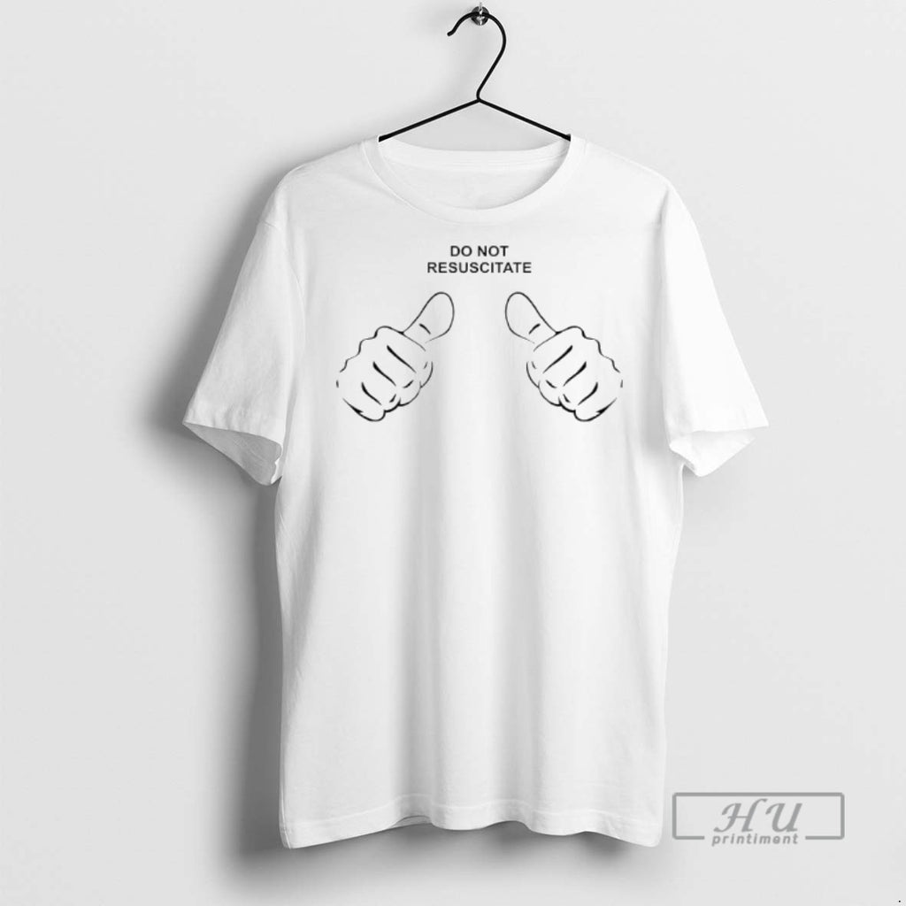 Trending Do Not Resuscitate Graphic Tee Shirt Sweatshirt Hoodies