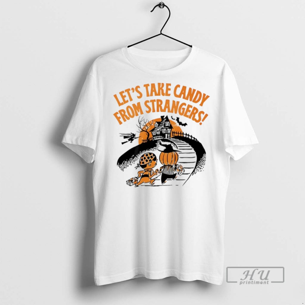Trending Lets Take Candy From Strangers Halloween Graphic Tee Shirt Sweatshirt Hoodies