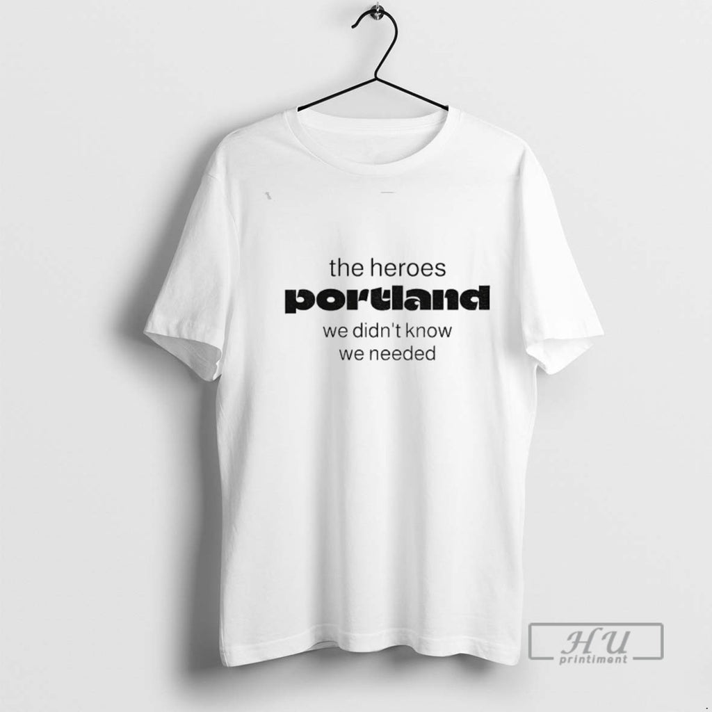 Trending Portland Protesters The Heroes Portland We Didnt Know We Needed Graphic Tee Shirt