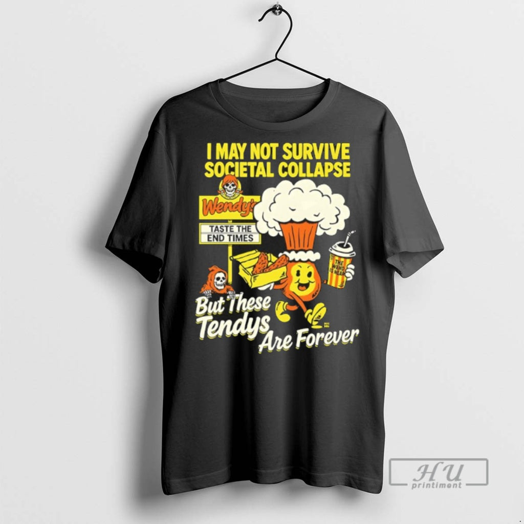 Trending Wendys I May Not Survive Societal Collapse But These Tendys Are Forever Graphic Tee