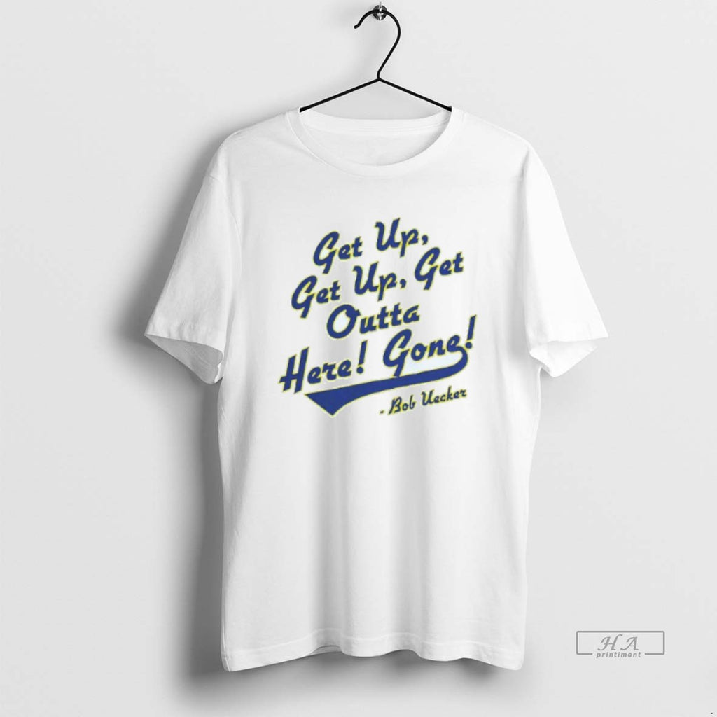 Trendy Get Up Get Up Get Outta Here Gone Bob Uecker Milwaukee Brewers Mens White