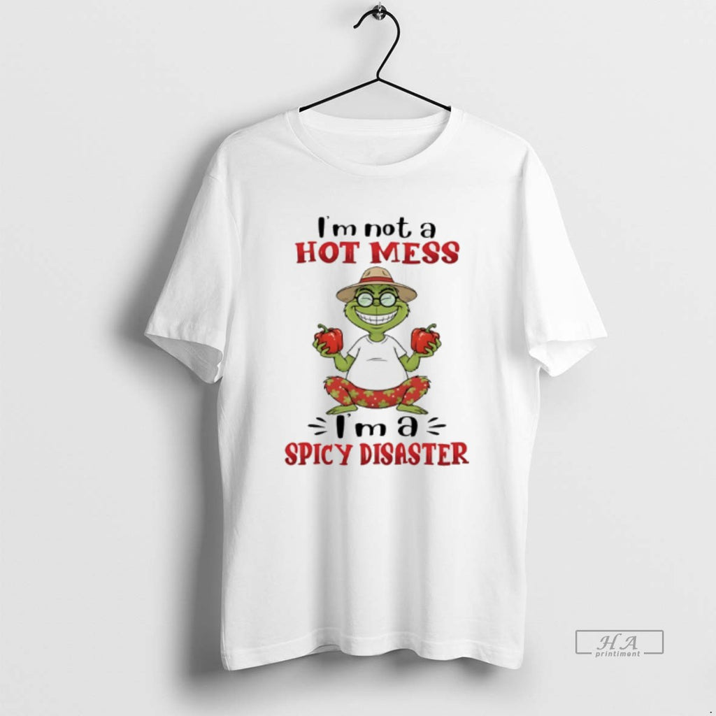 Trendy Grinch Im Not A Hot Mess Im A Spicy Disaster