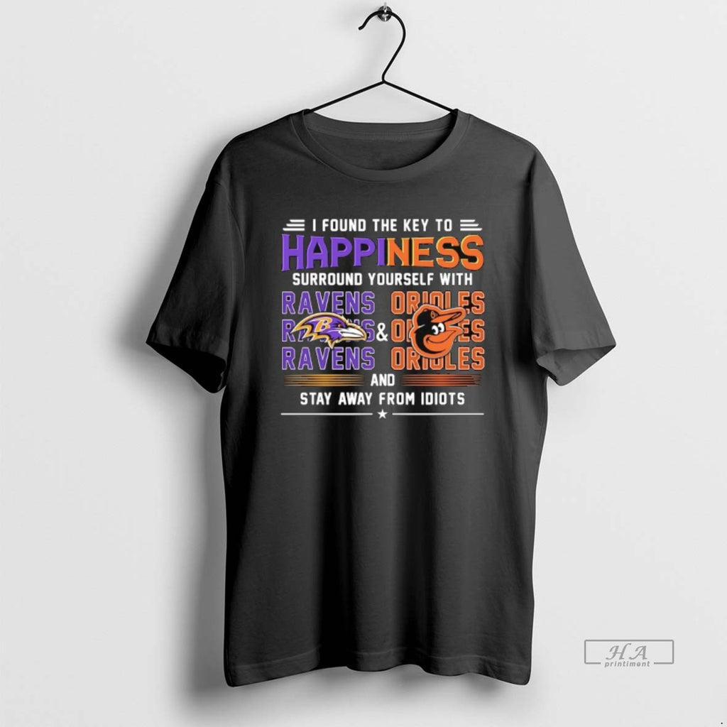 Trendy I Found The Key To Happiness Surround Yourself With Ravens Orioles And Stay Away