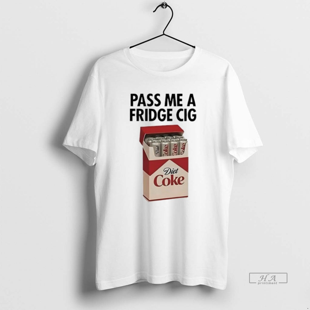 Trendy Pass Me A Fridge Cig Diet Coke