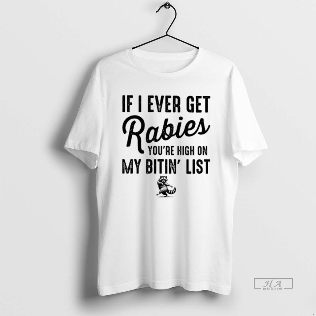 Trendy Raccoon Dance If I Ever Get Rabies Youre High On My Bitin List Tee