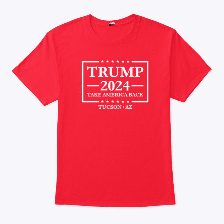Trump 2024 Take America Back Tucson AZ T Shirt