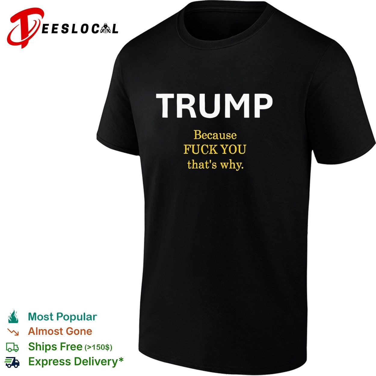 Trump Because Fuck You That’s Why political shirt