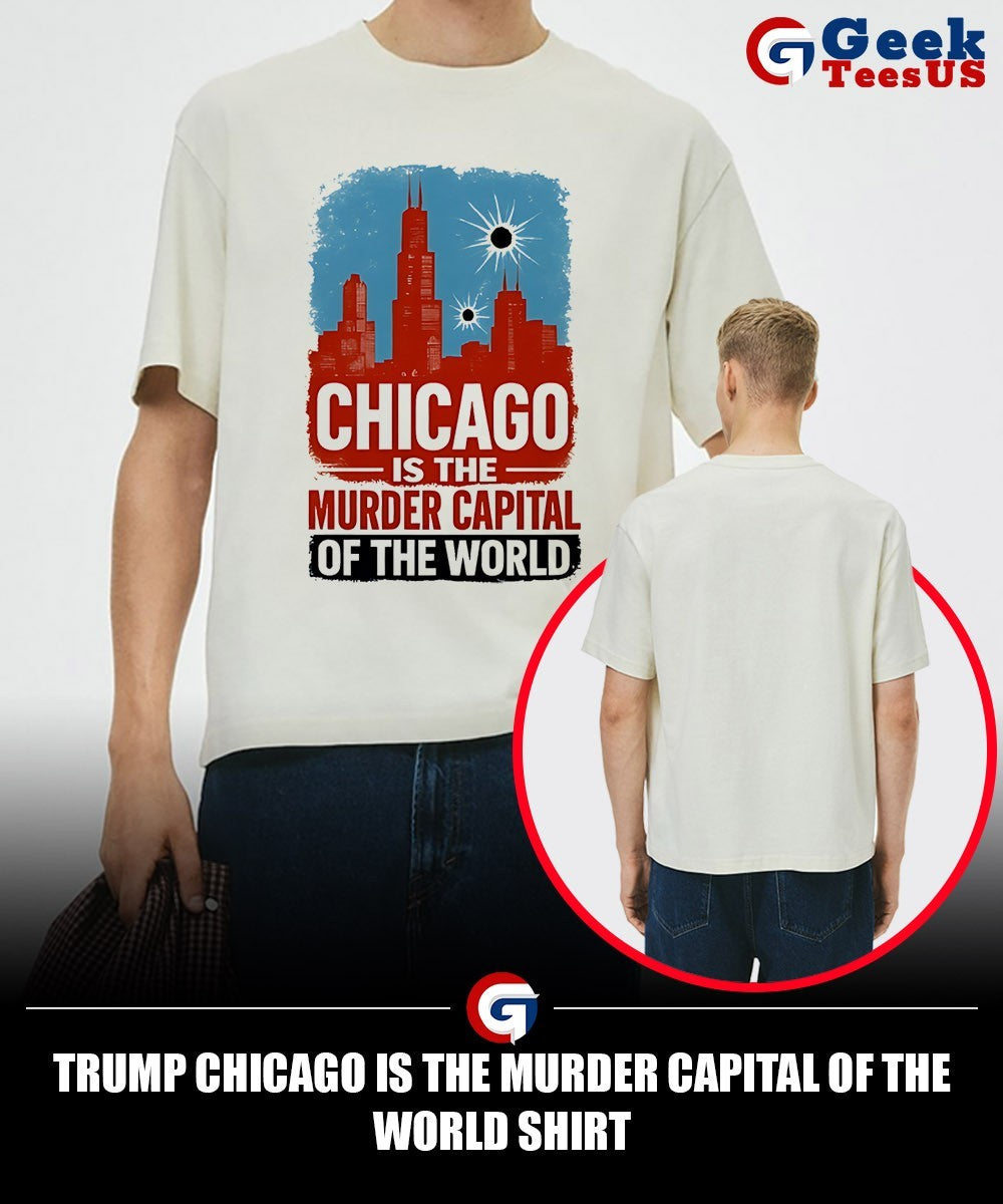 Trump Chicago is The Murder Capital of The World shirt