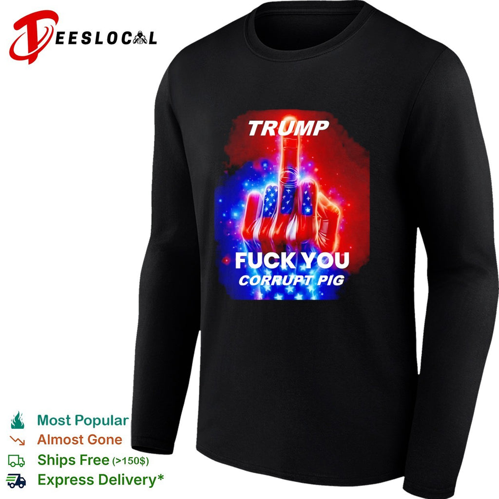Trump Fuck You Corrupt Pig Political Protest shirt