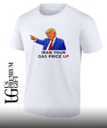 Trump Iran your gas price up shirt