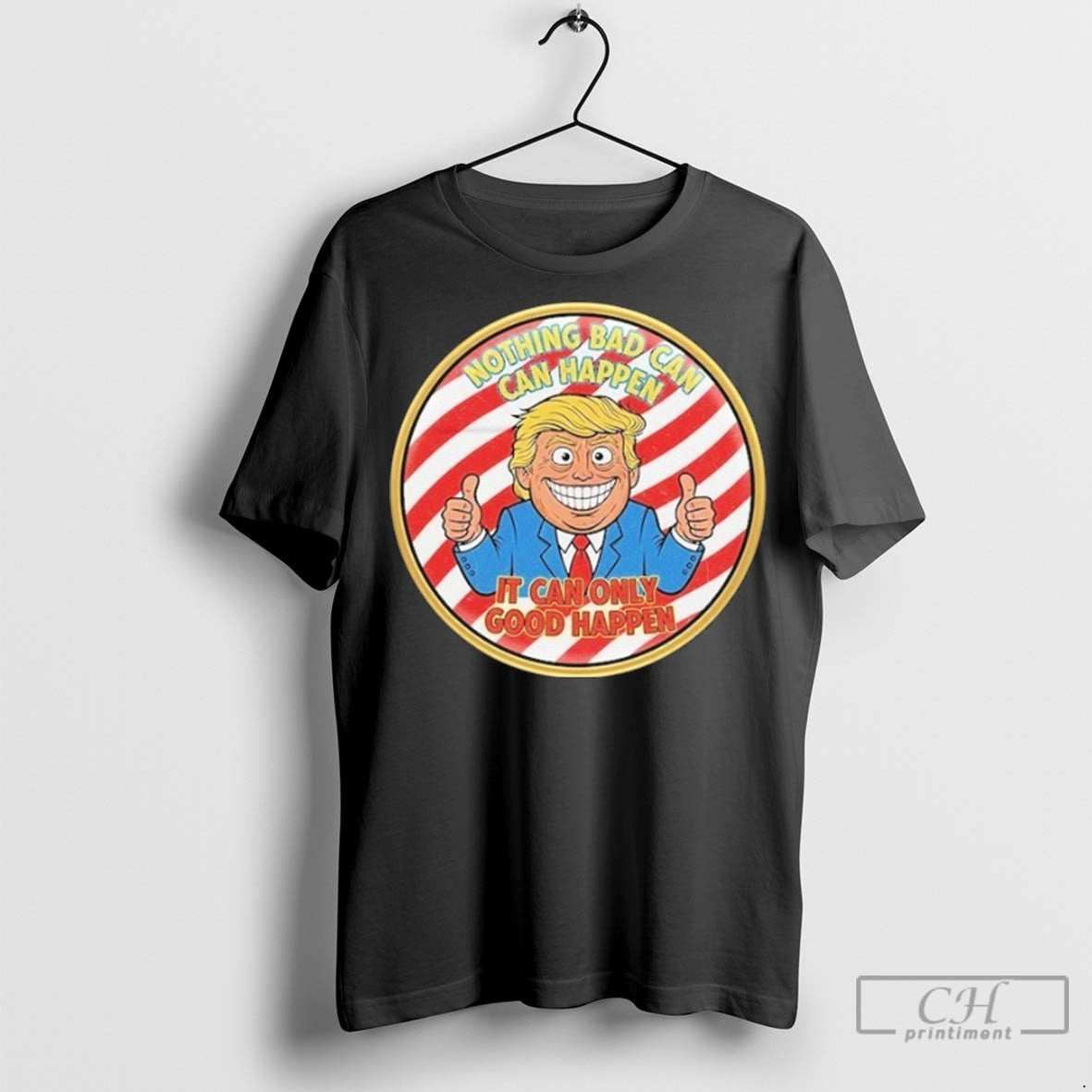 Trump Nothing Bad Can Happen It Can Only Good Happen T Shirt Jpg
