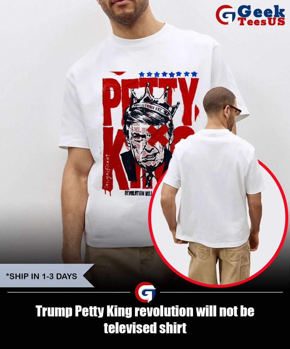 Trump Petty King revolution will not be televised shirt