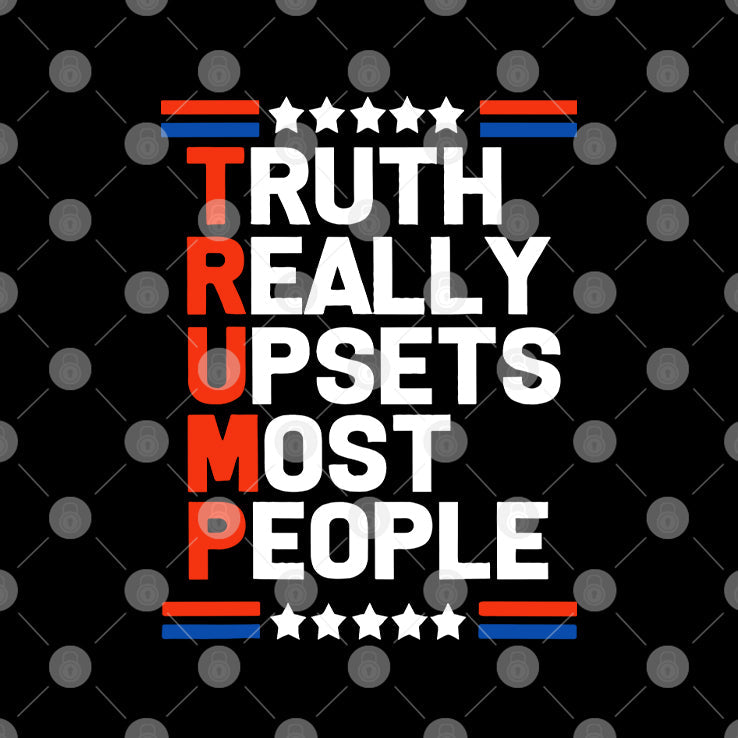 Trump Truth Really Upsets Most People T Shirt