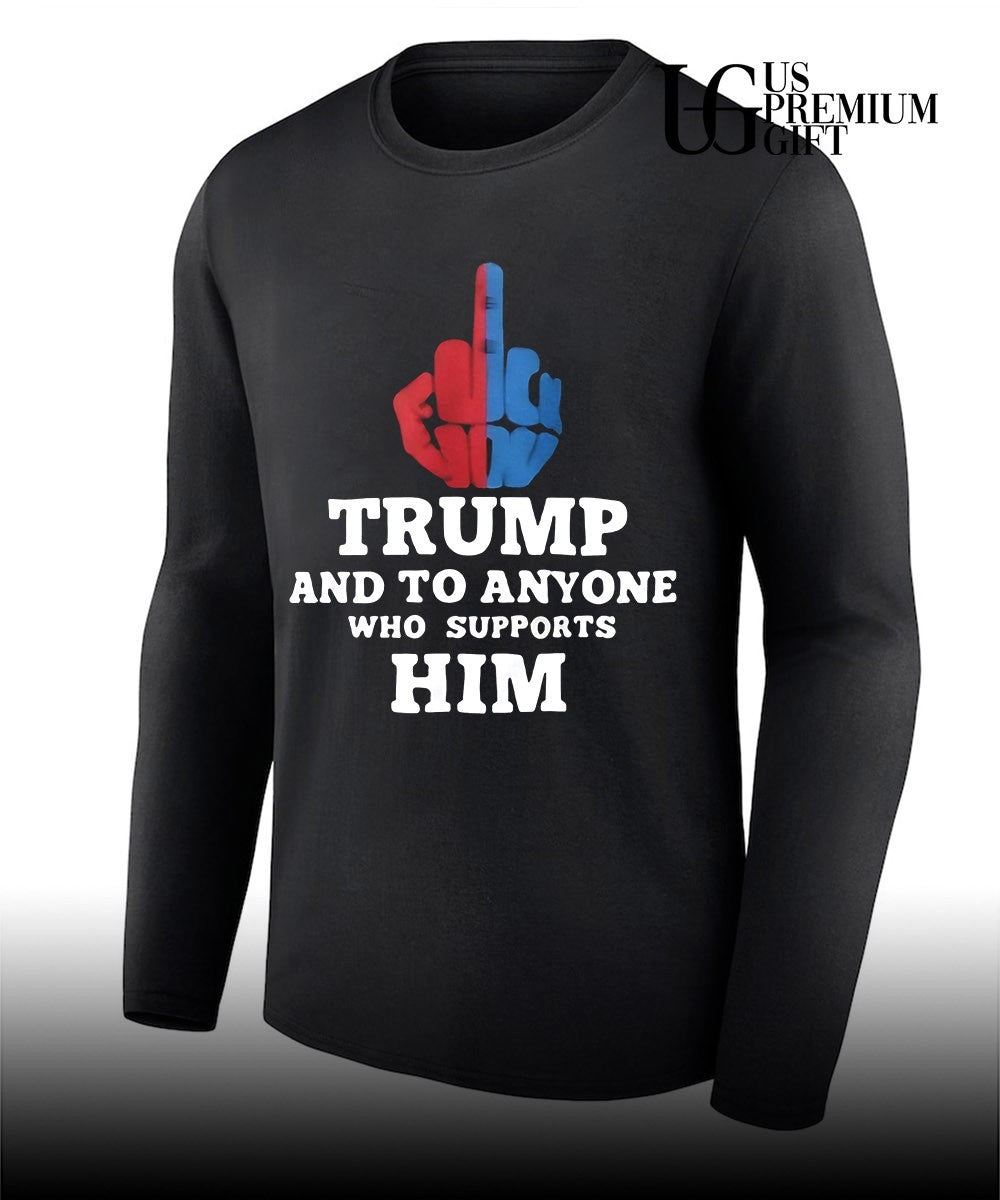 Trump and to anyone who supports him shirt