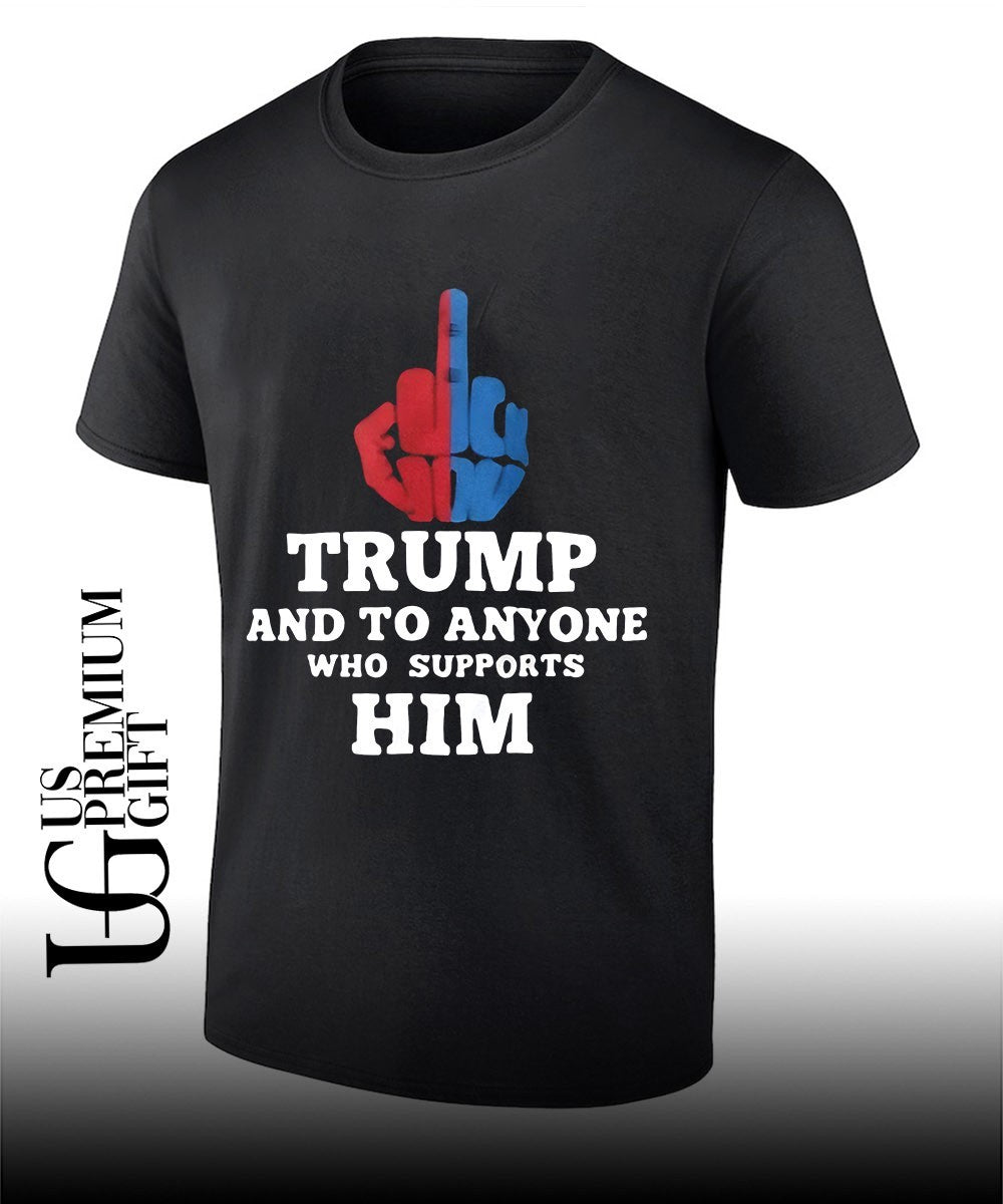 Trump and to anyone who supports him shirt