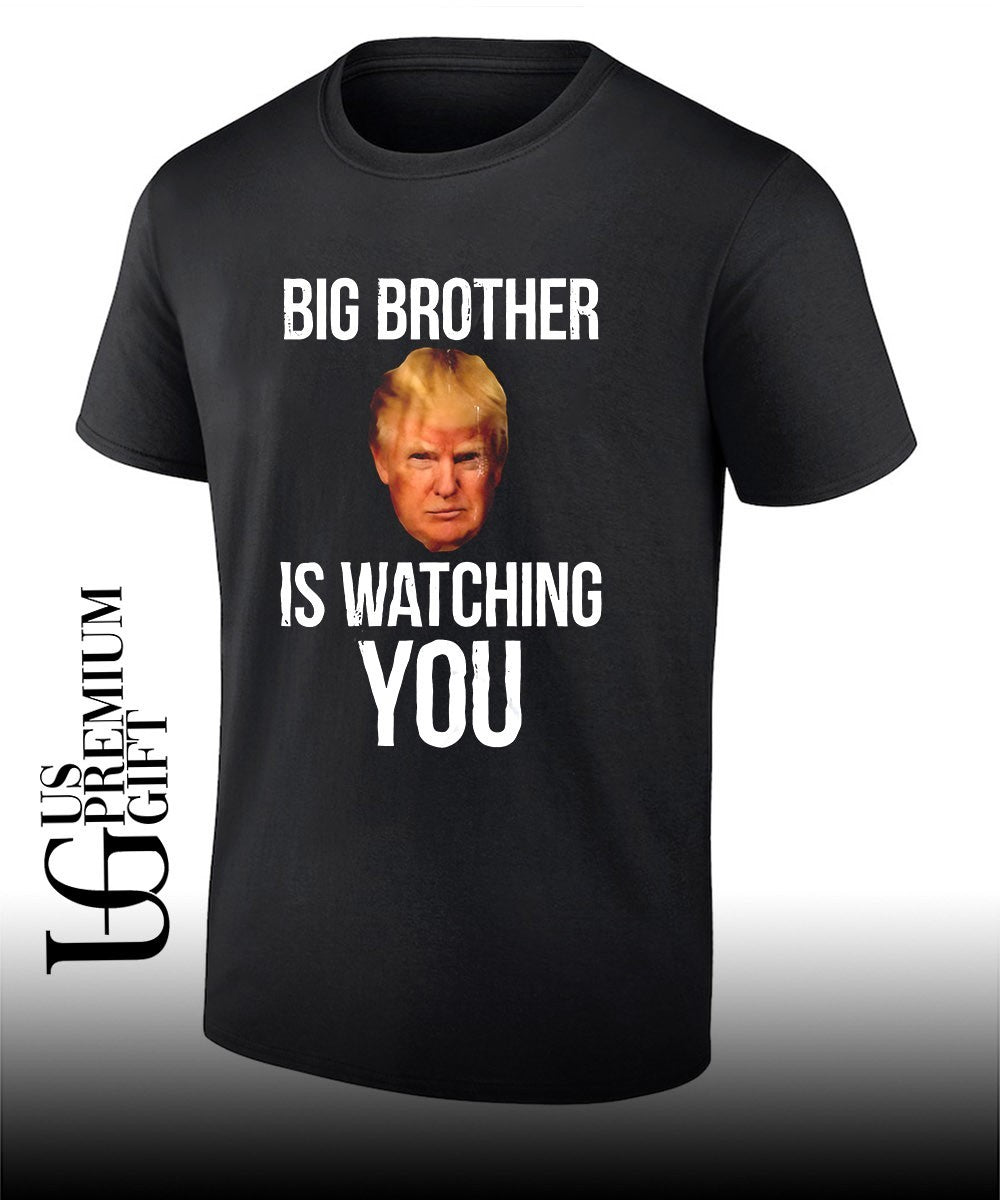 Trump big brother is watching you political humor shirt