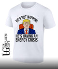 Trump he’s not napping he’s having an energy crisis shirt
