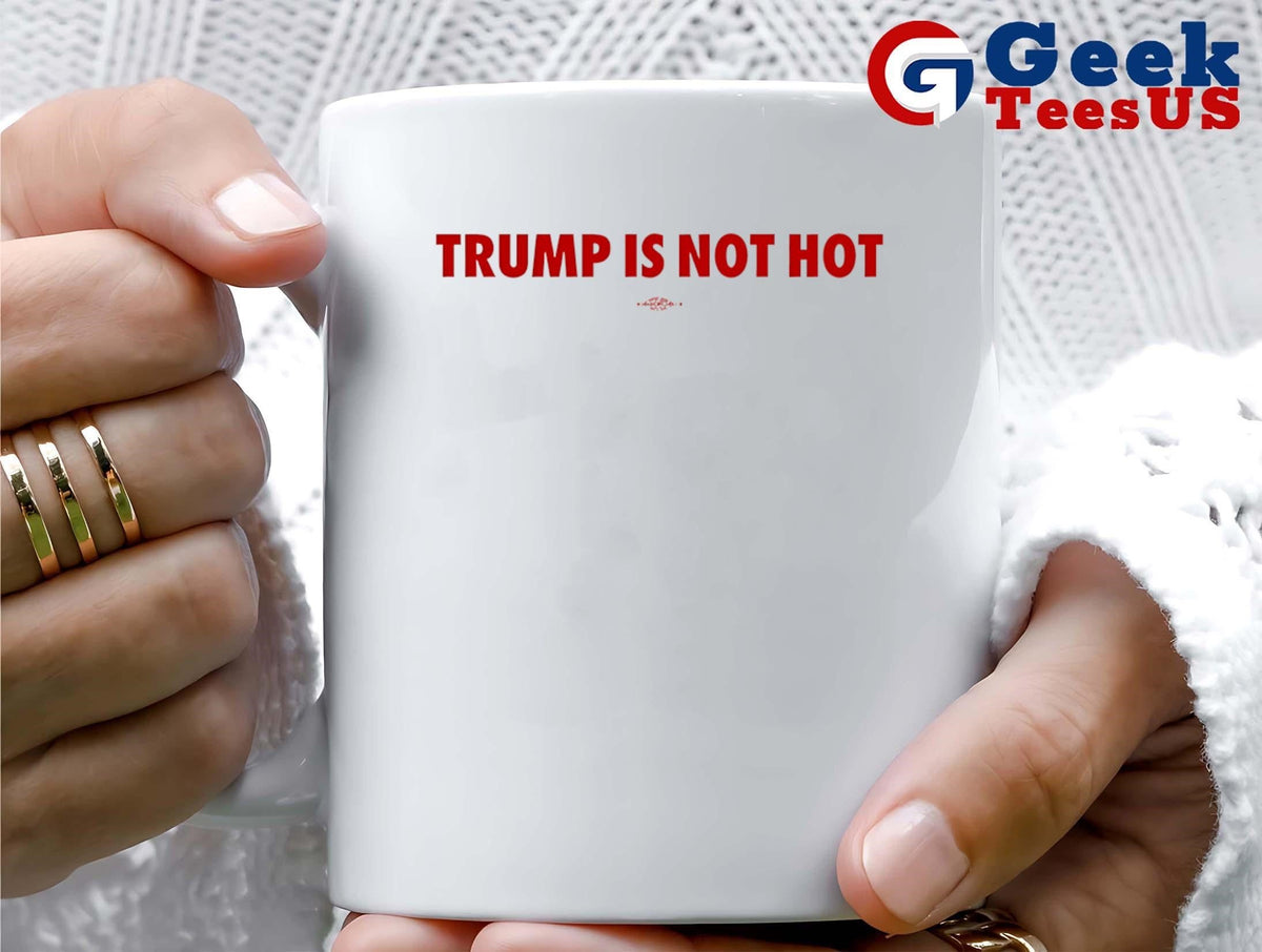 Trump is not hot shirt