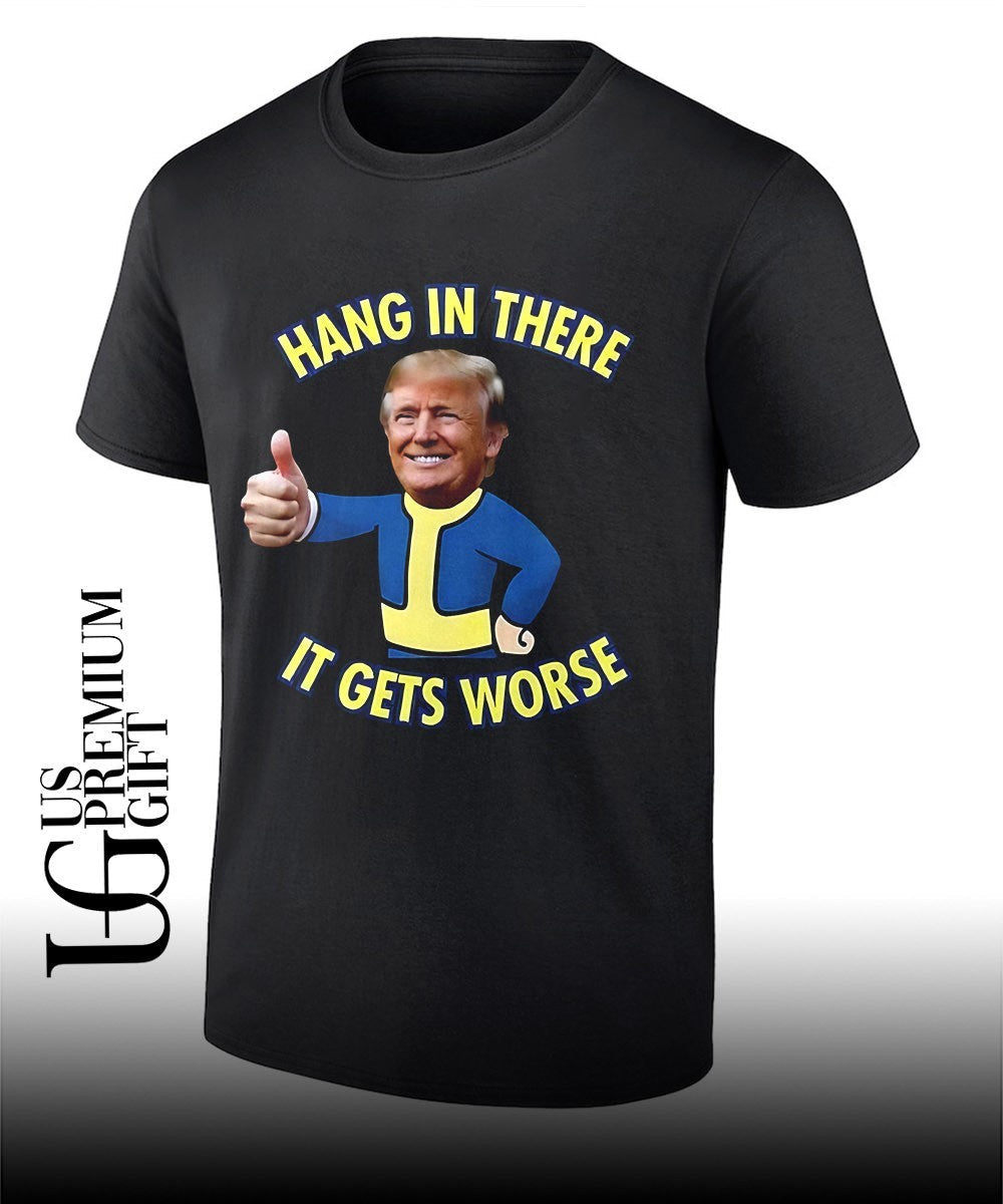 Trump x Vault Boy hang in there it gets worse shirt