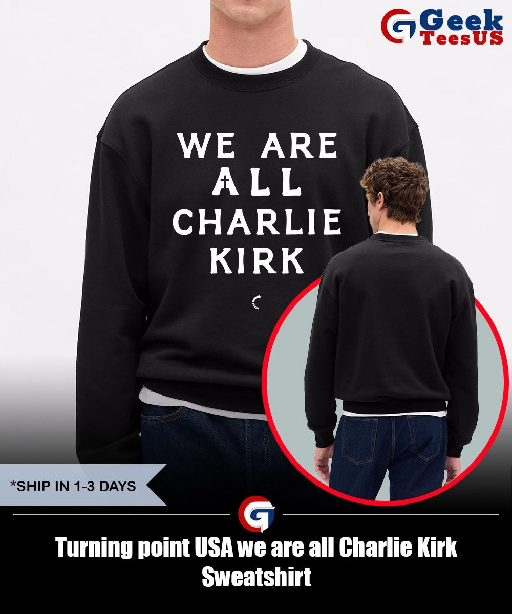 Turning point USA we are all Charlie Kirk shirt