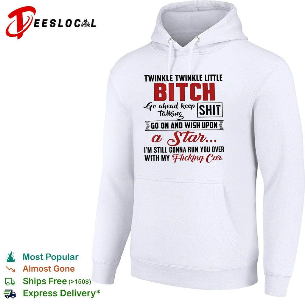 Twinkle twinkle little bitch go ahead keep talking shit wish upon a star quote shirt