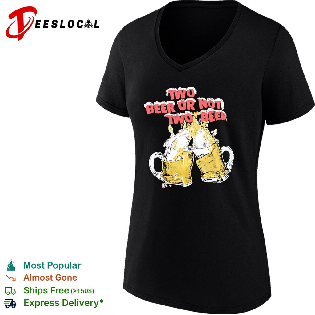 Two beer or not two beer funny drinking quote toast cheers beer shirt