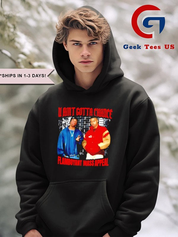 U Aint Gotta Chance Flamboyant Mass Appeal shirt