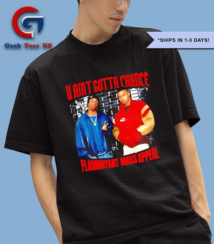 U Aint Gotta Chance Flamboyant Mass Appeal shirt