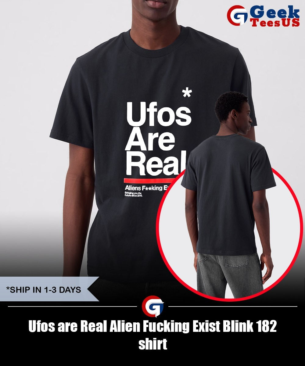 Ufos are Real Alien Fucking Exist Blink 182 shirt