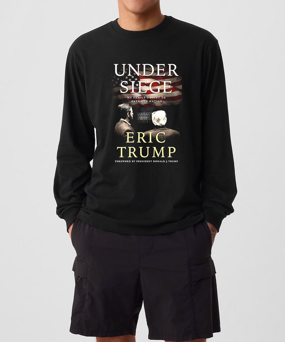 Under Siege My Family’s Fight to Save Our Nation Eric Trump shirt