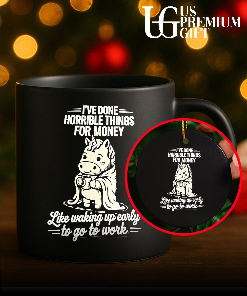 Unicorn I’ve done horrible things for money like waking up early to go to work shirt