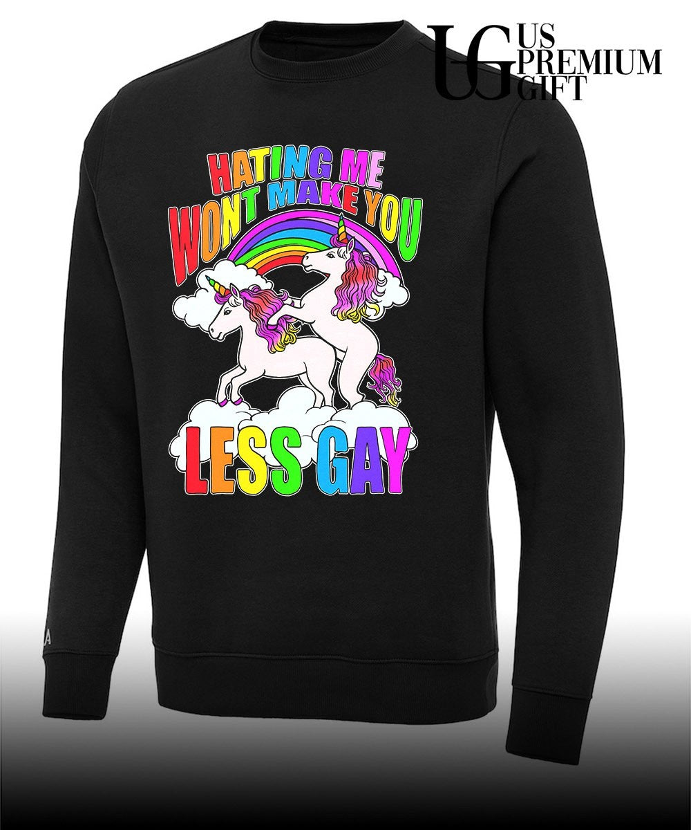 Unicorns hating me make you Less Gay shirt