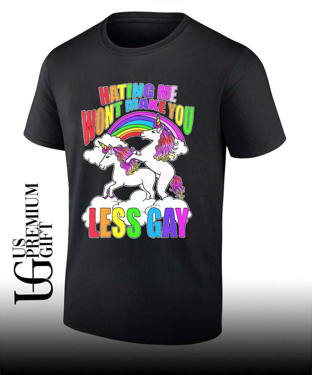 Unicorns hating me make you Less Gay shirt